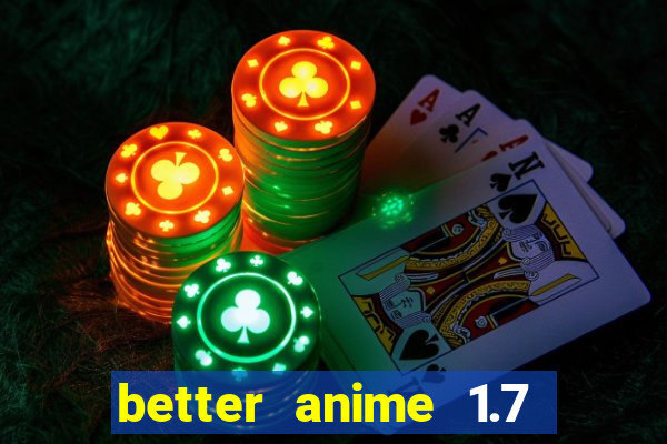 better anime 1.7 apk download